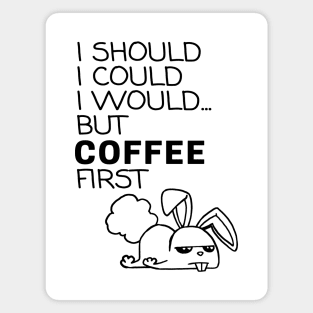 I Should... But Coffee First. Bunny Coffee Lover Black Magnet